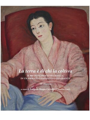 cover image of La terra è di chi la coltiva. Il 900 di Filiberto Sbardella in un Progetto Espositivo Itinerante